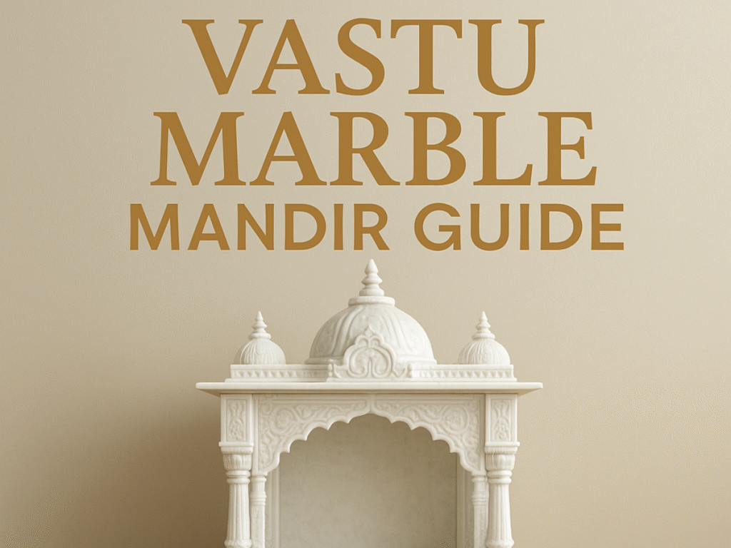 Vastu Guide Best Positions & Materials for Marble Mandir at Home